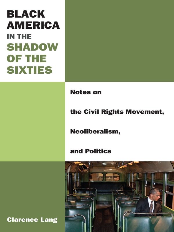 Book cover for "Black America in the Shadow of the Sixties: Notes on the Civil Rights Movement, Neoliberalism, and Politics" by Clarence Lang. The design is composed of six differently sized boxes, alternating between white and shades of muted green, and in the bottom right box is a photo of former president Barack Obama seated alone inside a bus as he looks out the window, away from the camera.