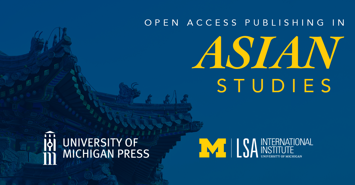 Details of a roof in an Asian architectural style with a dark blue overlay, with the text "Open Access Publishing in Asian Studies" and the logos for the University of Michigan Press and the LSA International Institute, University of Michigan