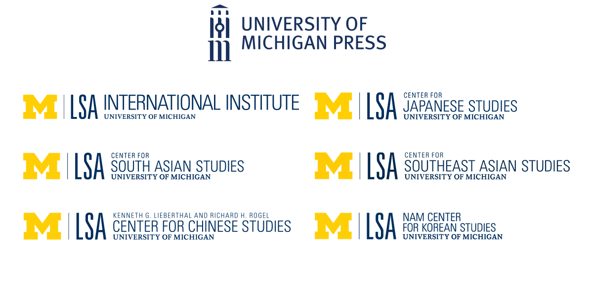 Logos for University of Michigan Press, International Institute, Center for Japanese Studies, Center for South Asian Studies, Center for Southeast Asian Sstudies, Kenneth G. Lieberthal and Richard H. Rogel Center for Chinese Studies, and Nam Center for Korean Studies at the University of Michigan